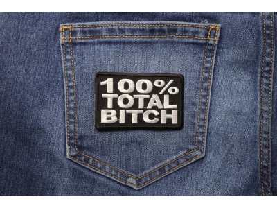 100 Percent Total Bitch Patch | Embroidered Patches