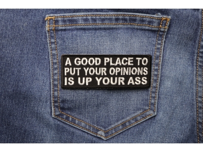 A Good Place To Put Your Opinions Is Up Your Ass Patch