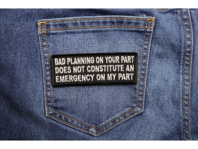 Bad Planning on Your Part Does not Constitute and Emergency on My Part Patch