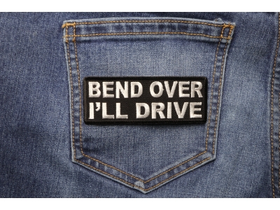 Bend Over I'll Drive Patch