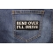 Bend Over I'll Drive Patch Bend Over I'll Drive Patch shown on jeans
