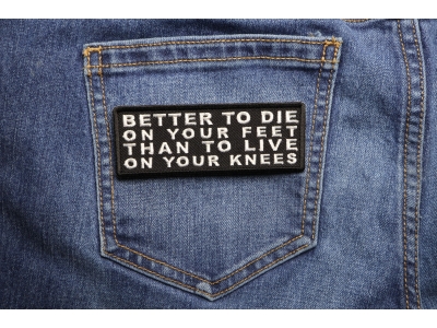 Better to Die on Your Feet Thank to Live on Your Knees Patch