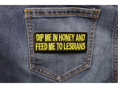 Dip Me In Honey Feed Me To Lesbians Patch