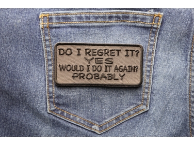 Do I Regret It Yes Would I Do It Again Probably Patch | Embroidered Patches