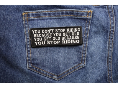Don't Stop Riding Because You Get Old Patch | Embroidered Patches