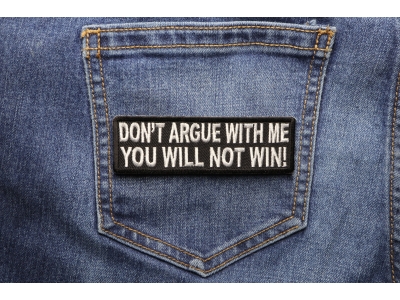 Don't Argue With Me You Will Not Win Patch | Embroidered Patches