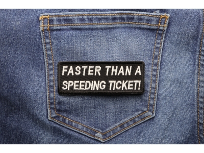 Faster Than A Speeding Ticket Patch | Embroidered Patches