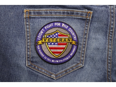 I Didn't Fight For This Country For Pussies To Tell Me I'm Politically Incorrect Veteran Patch 