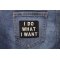 I Do What I Want Patch | Embroidered Patches I Do What I Want Funny Iron on Patch shown on jeans