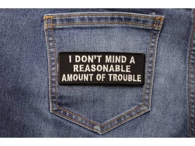 I Don't Mind A Reasonable Amount Of Trouble Patch | Embroidered Patches