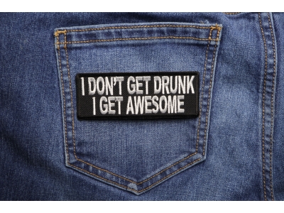 I Don't Get Drunk I Get Awesome Funny Saying Patch | Embroidered Patches