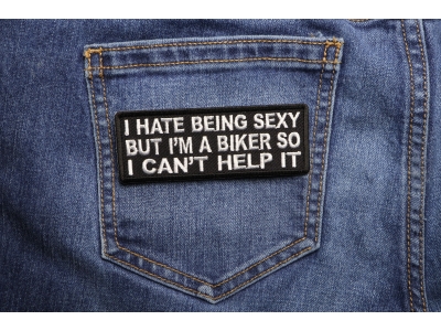 I Hate Being Sexy But I'm a Biker So I can't Help it Patch