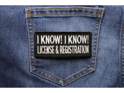 I Know I Know License And Registration Biker Saying Patch | Embroidered Patches