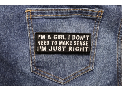I'm A Girl I Don't Need To Make Sense I'm Just Right Patch | Embroidered Patches