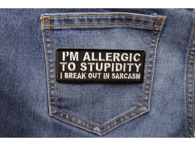 I'm Allergic To Stupidity I Break Out In Sarcasm Patch