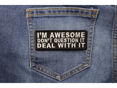 I'm Awesome Don't Question It Deal With It Patch | Embroidered Patches