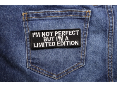 I'm Not Perfect But I'm A Limited Edition Patch