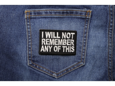 I Will Not Remember Any Of This Patch | Embroidered Drinking Patches