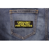 I Would Not Fuck You For Practice Patch I Would Not Fuck You For Practice Patch