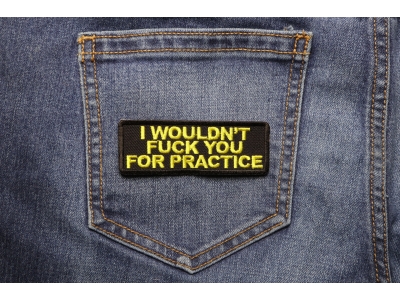 I Would Not Fuck You For Practice Patch