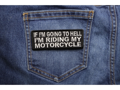 If I'm Going To Hell I'm Riding My Motorcycle Patch