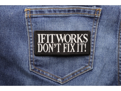 If It Works Don't Fix It Patch