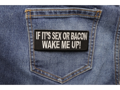If It's Sex Or Bacon Wake Me Up Patch | Embroidered Patches