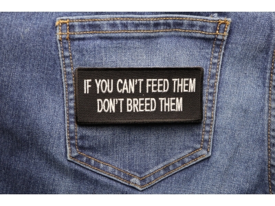 If You Can't Feed Them Don't Breed Them Patch