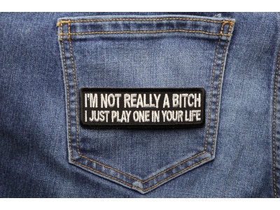 I'm Not Really A Bitch Just Play One Patch | Embroidered Patches