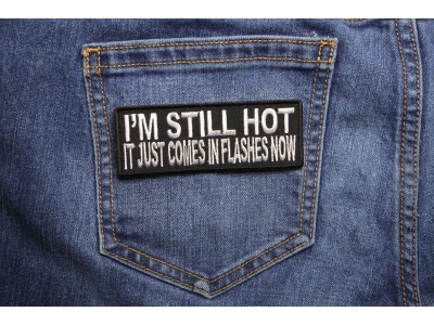 I'm Still Hot It Just Comes In Flashes Patch | Embroidered Patches