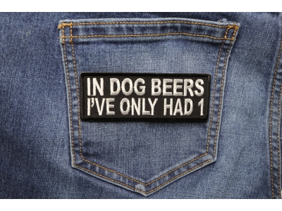 In Dog Beers I've Only Had 1 Funny Patch