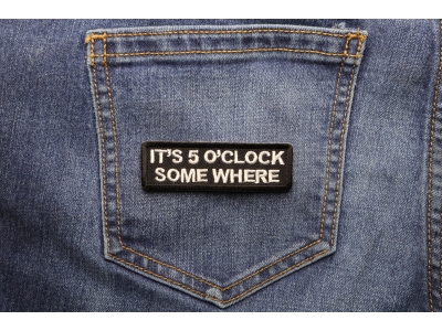 It's 5 O'Clock Somewhere Funny Patch | Embroidered Patches