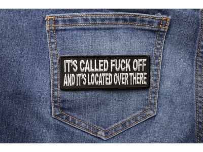 It's Called Fuck Off And It's Located Over There Patch