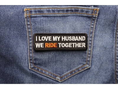 Love My Husband We Ride Together Patch | Embroidered Patches
