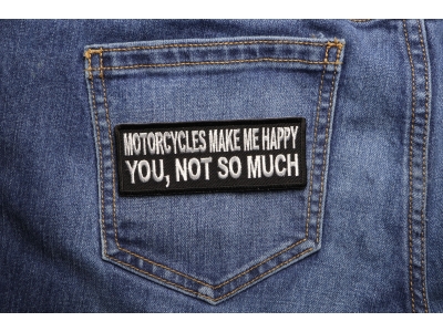 Motorcycles Make Me Happy You Not So Much Patch