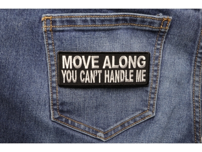 Move Along You Can't Handle Me Patch | Embroidered Patches