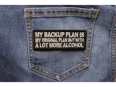 My Backup Plan is My Original Plan but With a Lot More Alcohol Patch