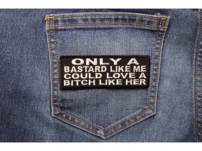 Only A Bastard Like Me Could Love A Bitch Like Her Patch
