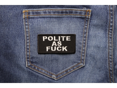 Polite As Fuck Funny Patch