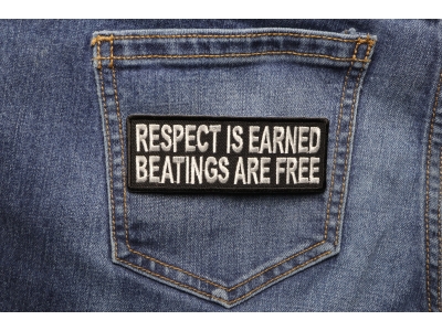 Respect Is Earned Beatings Are Free Funny Patch | Embroidered Patches