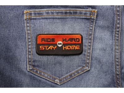 Ride Hard Or Stay Home Patch | Embroidered Biker Patches