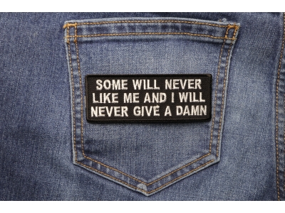 Some Will Never Like Me And I Will Never Give A Damn Patch | Embroidered Patches