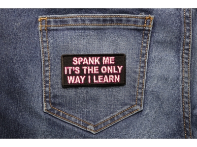Spank Me The Only Way I Learn Patch | Embroidered Patches