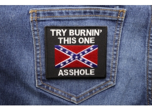 Try Burning This One Asshole Rebel Flag Patch | Embroidered Patches