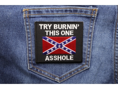 Try Burning This One Asshole Rebel Flag Patch | Embroidered Patches