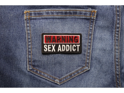 Warning Sex Addict Patch | Embroidered Patches