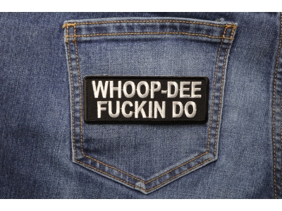 Whoop Dee Fuckin Do Patch