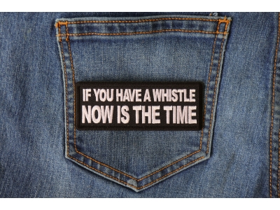 If You Have a Whistle Now is The Time Patch