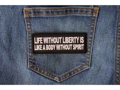 Life Without Liberty is Like a Body Without Spirit Patch