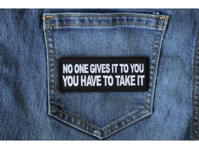 No One Gives it to You You have to Take It Patch
